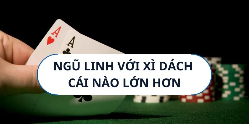 So sánh xì dách và ngũ linh blackjack tại Ole777